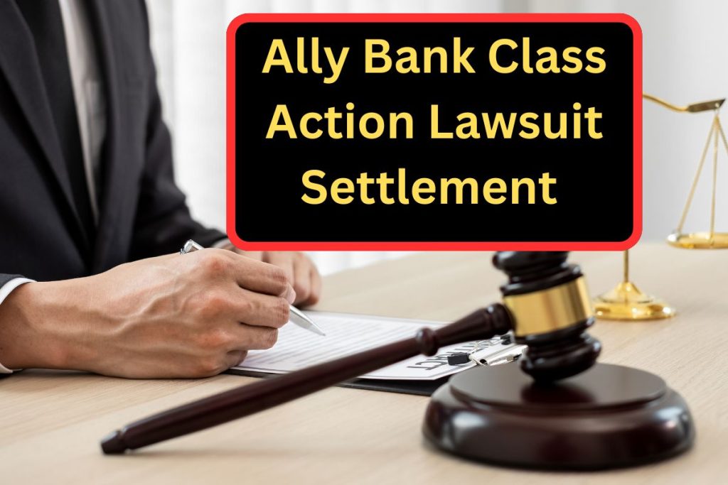 Ally Bank Class Action Lawsuit Settlement 2024: How to Claim & Check Eligibility, Payment Amount